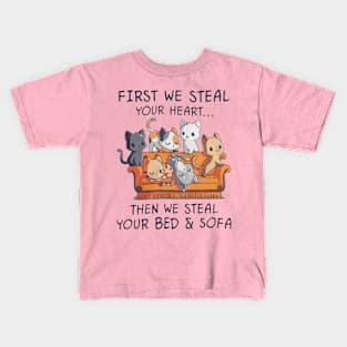 Cat first we steal your heart then we steal your bed and sofa Kids T-Shirt